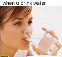 Image result for U Want Water Meme