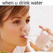 Image result for Drink Your Water Meme
