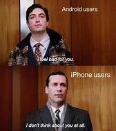 Image result for android versus iphone memes