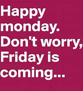 Image result for Don't Worry It's Friday