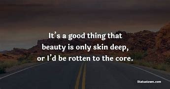 Image result for Quotes About Beautiful Exterior Rotten Core