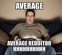 Image result for Average Redditor Meme