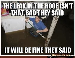 Image result for Hole in Roof Meme