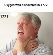 Image result for Oxygen Was Invented Meme