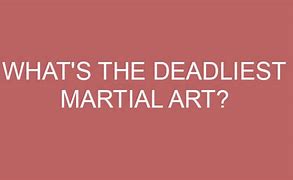 Image result for Most Dangerous Martial Arts