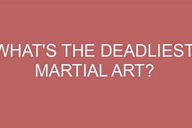 Image result for Most Lethal Martial Art