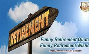 Image result for Funny Retirement Sayings