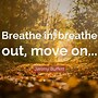 Image result for Breathe in Breathe Out Move On Lyrics