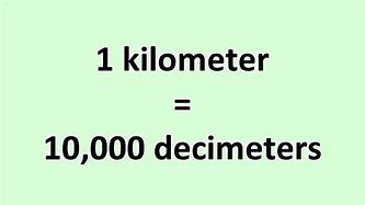 Image result for 1 Kilometer to Decimeter