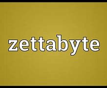 Image result for Define Zettabyte