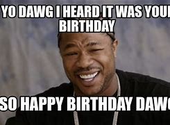 Image result for Happy Birthday Big Dawg Meme