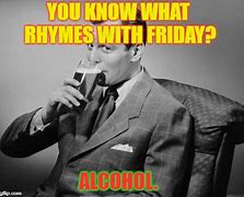 Image result for Friday Alcohol Meme