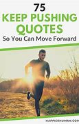 Image result for Keep Pushing Forwad Quotes
