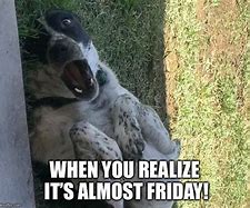 Image result for Almost Friday Work Meme