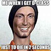 Image result for Class D SCP Memes