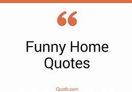 Image result for Funny Home Quotes