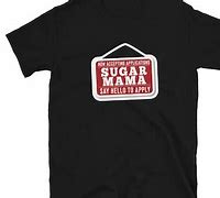 Image result for Sugar Mama T-Shirt