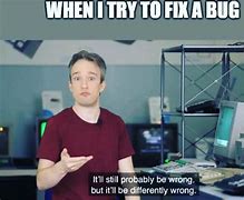 Image result for Bug Fix Memes