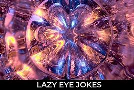 Image result for Lazy Eye Jokes