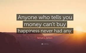 Image result for Money Can Buy You Happiness Quote