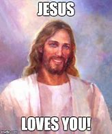 Image result for Jesus Christ Loves You Meme