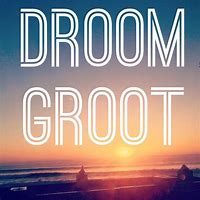 Image result for Droom Groot Quotes