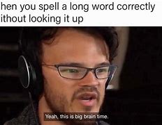 Image result for Big Brain Time Meme