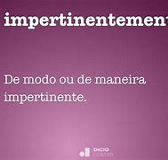 Image result for impertinentemente