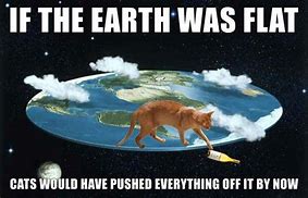 Image result for Flat Earth Dank Memes