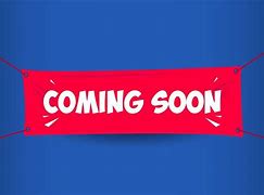 Image result for Coming Soon Announcement