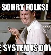 Image result for System Is Down Meme