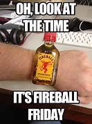 Image result for Fireball Friday Meme