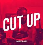 Image result for Cut Up Song