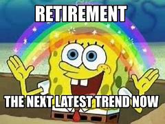 Image result for Old Timer Retirement Meme