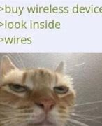 Image result for Wires in My Wireless Device Meme