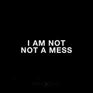 Image result for Not a Mess