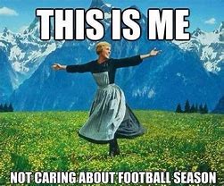 Image result for Football Season Don't Care Meme