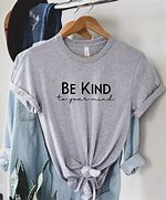 Image result for Be Kind to Your Mind Shirt