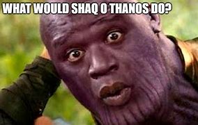 Image result for Shaq Thanos Meme