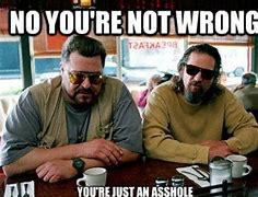 Image result for Say What You Will The Big Lebowski Meme