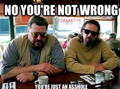 Image result for Went Out and Achieved Any Way Big Lebowski Meme