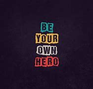 Image result for Be Your Own Hero Wallpaper