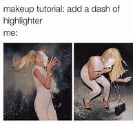 Image result for Highlighter Makeup Meme