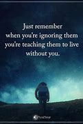 Image result for Keep Ignoring Me Quotes