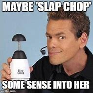 Image result for Slap Chop Meme