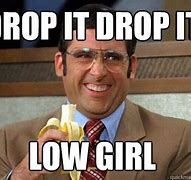 Image result for Funny Drop It Low Memes