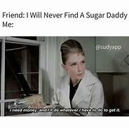 Image result for Sugar Baby Money Meme