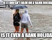 Image result for Sunny Bank Holiday Meme