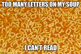 Image result for Alphabet Soup Meme
