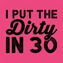 Image result for Dirty 30 Birthday Quotes